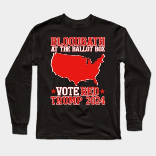 Trump Bloodbath At The Ballot Box 2024 Vote Red Long Sleeve T-Shirt